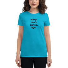 Load image into Gallery viewer, Sorry Can't Dance Bye | Women's short sleeve t-shirt