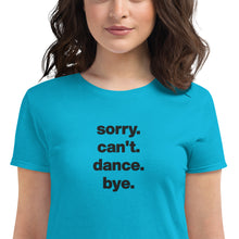 Load image into Gallery viewer, Sorry Can't Dance Bye | Women's short sleeve t-shirt