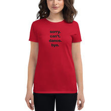 Load image into Gallery viewer, Sorry Can't Dance Bye | Women's short sleeve t-shirt
