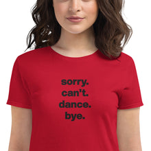 Load image into Gallery viewer, Sorry Can't Dance Bye | Women's short sleeve t-shirt