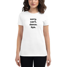 Load image into Gallery viewer, Sorry Can't Dance Bye | Women's short sleeve t-shirt