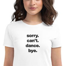 Load image into Gallery viewer, Sorry Can't Dance Bye | Women's short sleeve t-shirt
