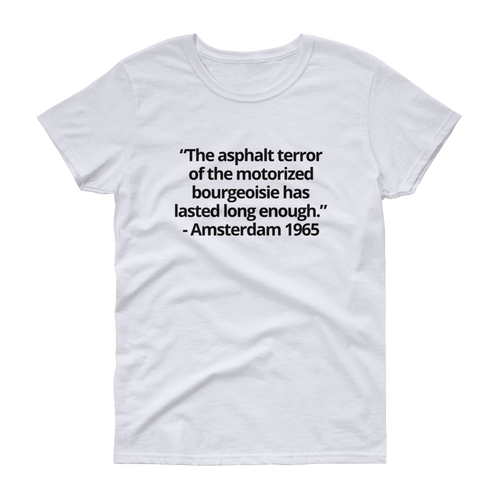 The asphalt terror ... has lasted long enough - Women's short sleeve t-shirt