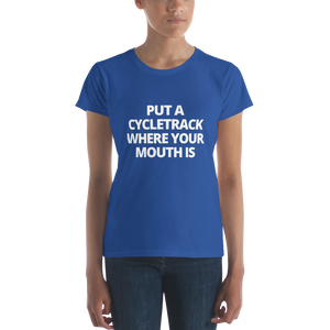Put a Cycletrack Where Your Mouth Is | Women's short sleeve t-shirt