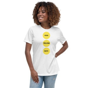 Fuck Yellow Dots | Women's Relaxed T-Shirt